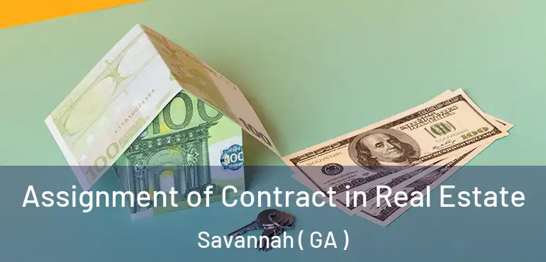  Assignment of Contract in Real Estate Savannah ( GA )
