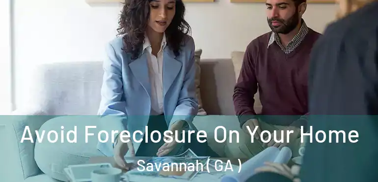  Avoid Foreclosure On Your Home Savannah ( GA )