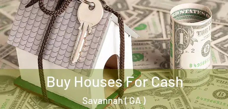  Buy Houses For Cash Savannah ( GA )