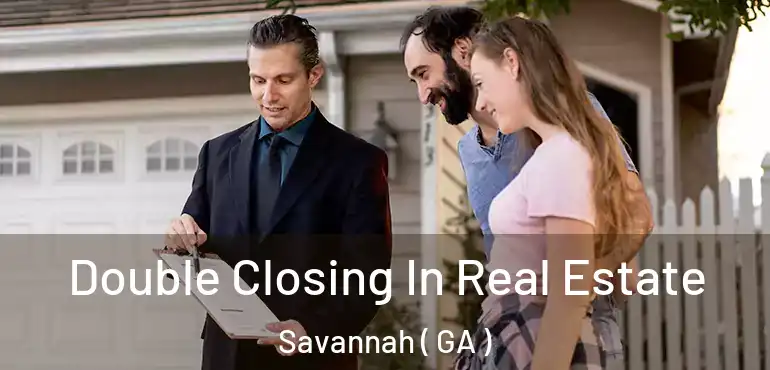  Double Closing In Real Estate Savannah ( GA )