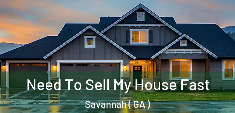  Need To Sell My House Fast Savannah ( GA )