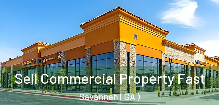 Sell Commercial Property Fast Savannah ( GA )