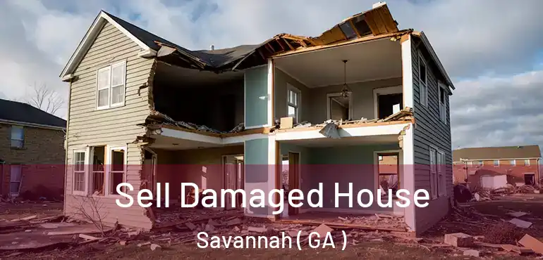  Sell Damaged House Savannah ( GA )