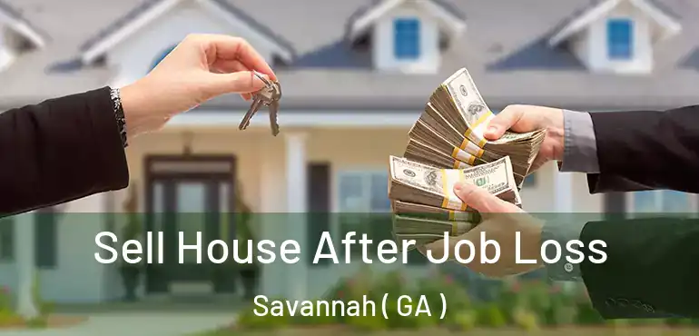  Sell House After Job Loss Savannah ( GA )