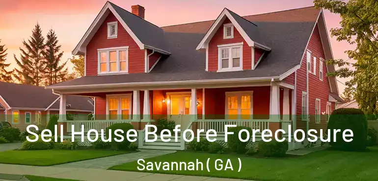  Sell House Before Foreclosure Savannah ( GA )