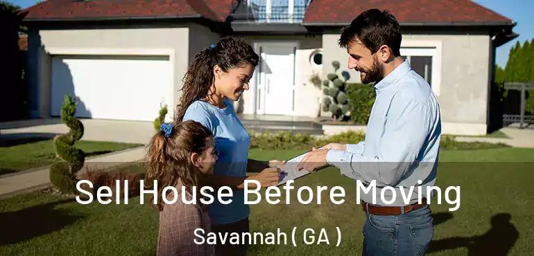  Sell House Before Moving Savannah ( GA )
