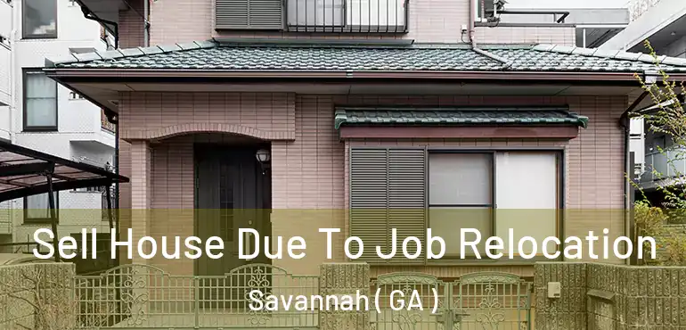  Sell House Due To Job Relocation Savannah ( GA )