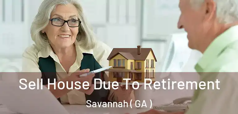  Sell House Due To Retirement Savannah ( GA )