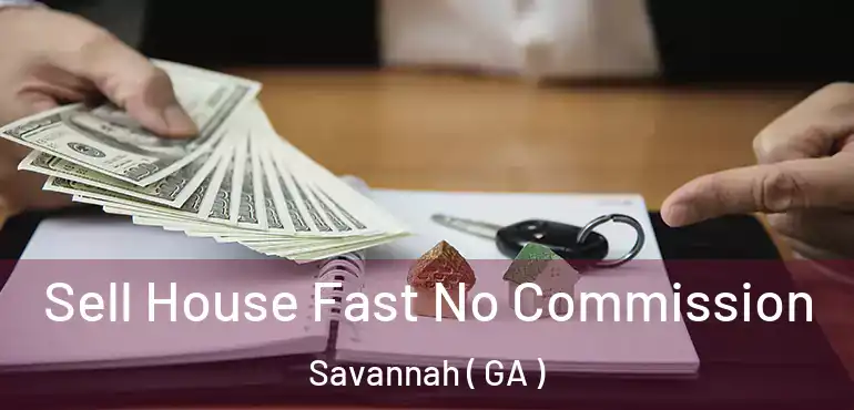  Sell House Fast No Commission Savannah ( GA )
