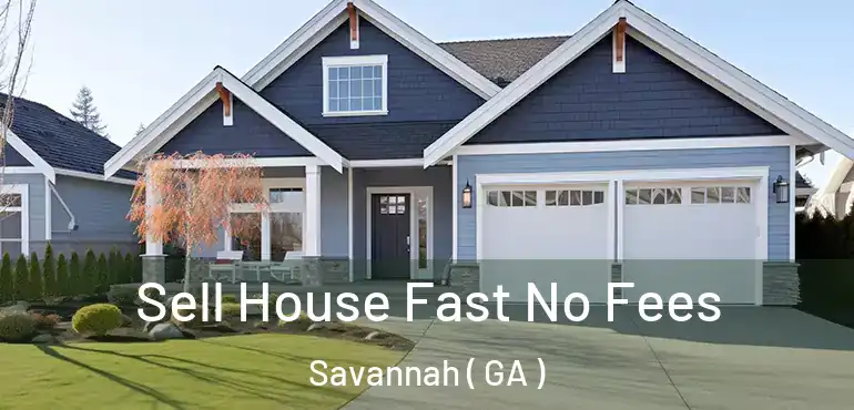  Sell House Fast No Fees Savannah ( GA )