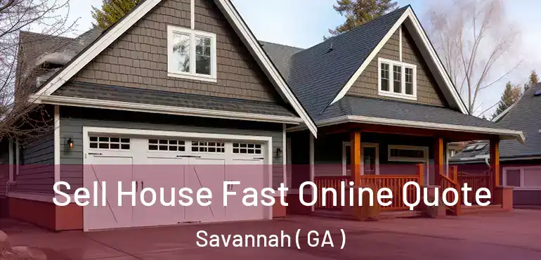  Sell House Fast Online Quote Savannah ( GA )