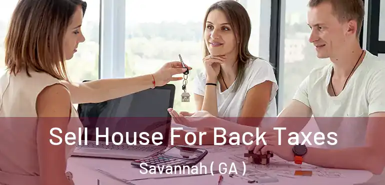  Sell House For Back Taxes Savannah ( GA )