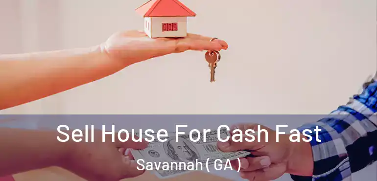  Sell House For Cash Fast Savannah ( GA )