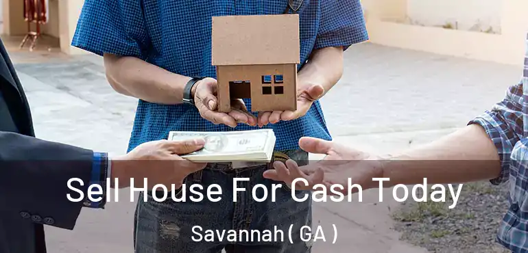  Sell House For Cash Today Savannah ( GA )