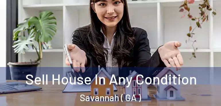  Sell House In Any Condition Savannah ( GA )