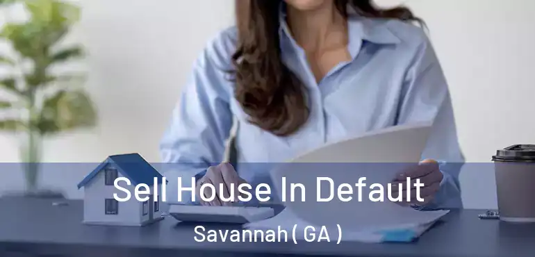  Sell House In Default Savannah ( GA )