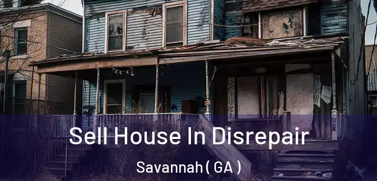  Sell House In Disrepair Savannah ( GA )