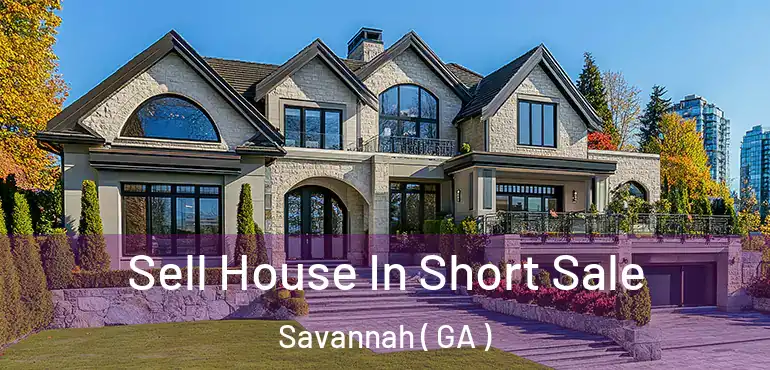  Sell House In Short Sale Savannah ( GA )