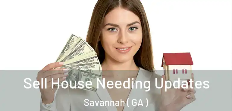  Sell House Needing Updates Savannah ( GA )