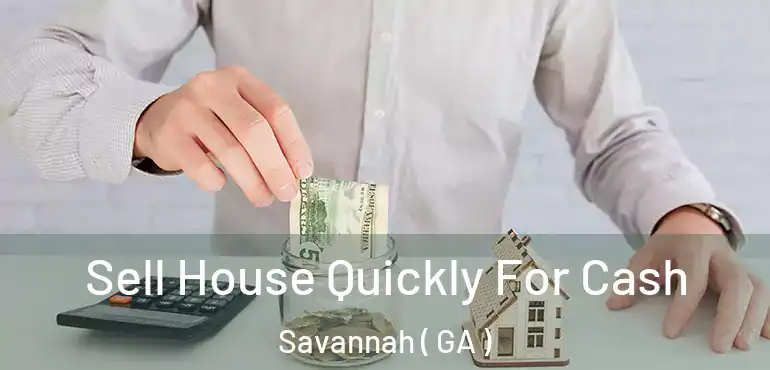  Sell House Quickly For Cash Savannah ( GA )