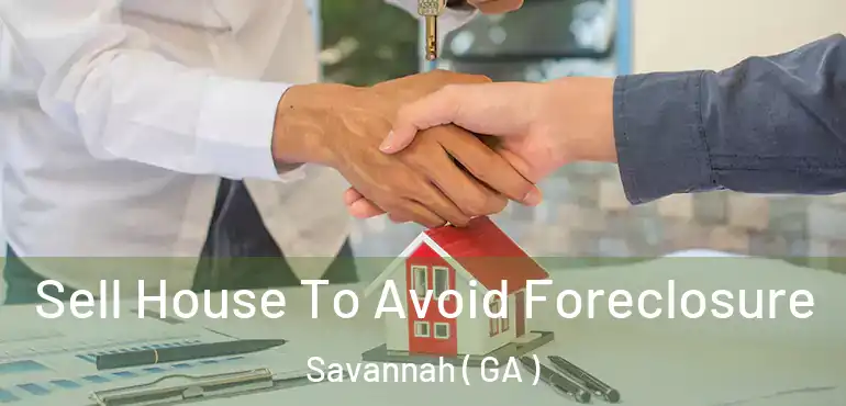  Sell House To Avoid Foreclosure Savannah ( GA )