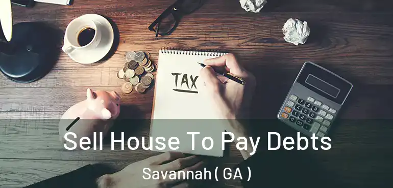  Sell House To Pay Debts Savannah ( GA )