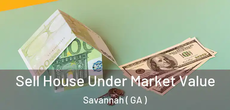  Sell House Under Market Value Savannah ( GA )
