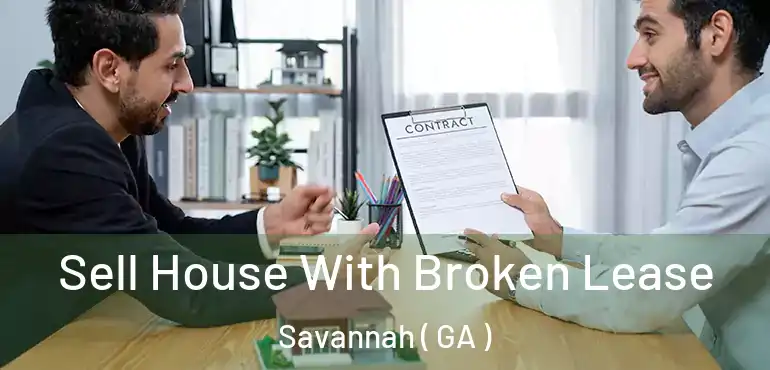 Sell House With Broken Lease Savannah ( GA )