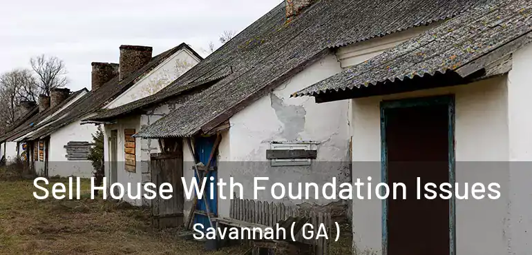  Sell House With Foundation Issues Savannah ( GA )