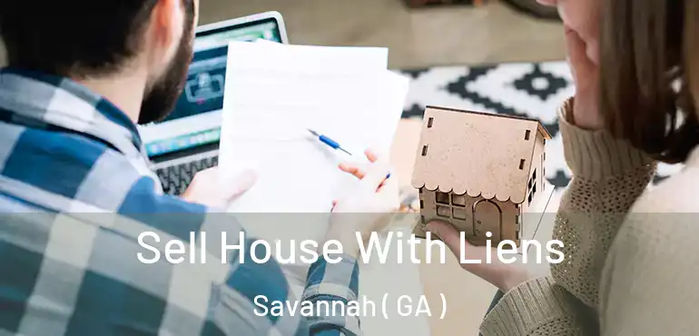  Sell House With Liens Savannah ( GA )