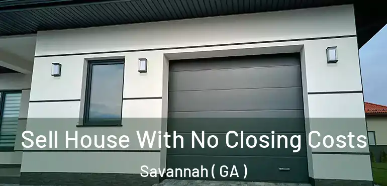  Sell House With No Closing Costs Savannah ( GA )