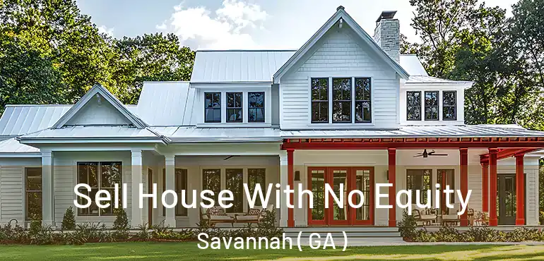  Sell House With No Equity Savannah ( GA )