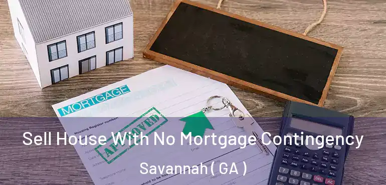  Sell House With No Mortgage Contingency Savannah ( GA )