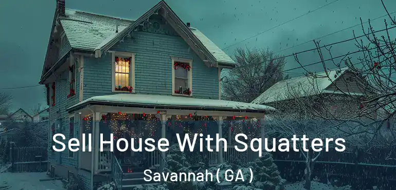  Sell House With Squatters Savannah ( GA )