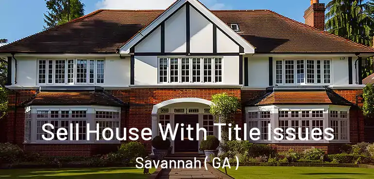  Sell House With Title Issues Savannah ( GA )