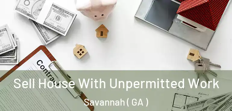  Sell House With Unpermitted Work Savannah ( GA )