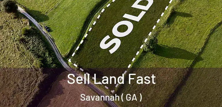  Sell Land Fast Savannah ( GA )