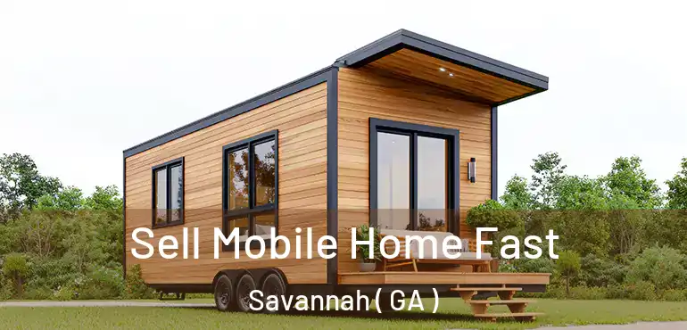  Sell Mobile Home Fast Savannah ( GA )