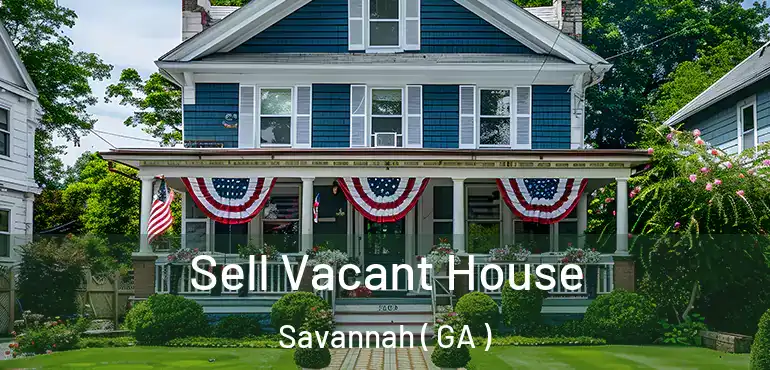  Sell Vacant House Savannah ( GA )