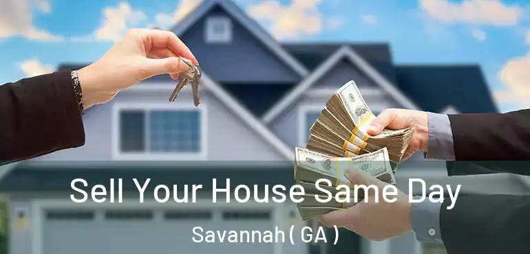 Sell Your House Same Day Savannah ( GA )