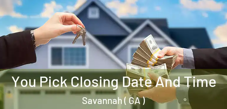  You Pick Closing Date And Time Savannah ( GA )